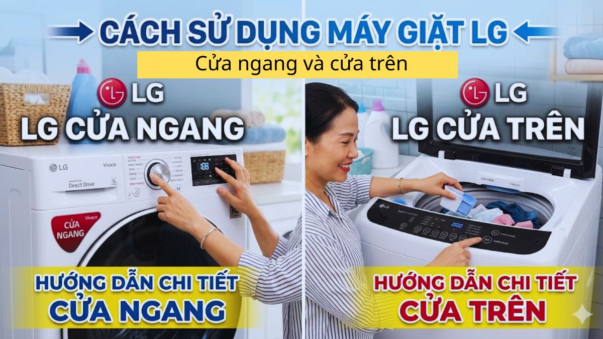 Cách sử dụng máy giặt LG cửa ngang và cửa trên chi tiết